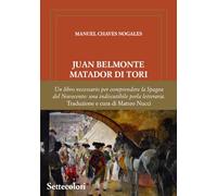 Juan Belmonte Matador Di Tori. La sua vita, le sue gesta. Ediz. limitata
