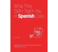 Juan Caballero What They Didn't Teach You In Spanish Class (Tascabile)
