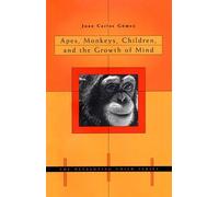 Juan Carlos Gómez Apes, Monkeys, Children, and the Growth of Mind (Tascabile)