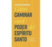 Juan Carlos Harrig Cómo caminar en el poder del Espíritu San (Copertina rigida)