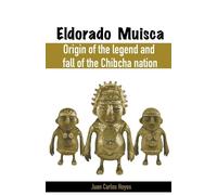 Juan Carlos Hoy Eldorado Muisca, Origin of the Legend and Fall of th (Tascabile)