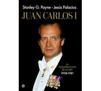 Juan Carlos I: La construcción de un rey 1938-1981