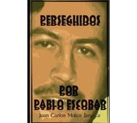 Juan Carlos Mojica Jiménez Perseguidos Por Pablo Escobar (Tascabile)