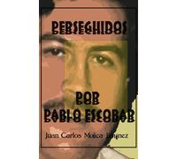 Juan Carlos Mojica Jiménez PERSEGUIDOS POR PABLO ESCOBAR (Tascabile)