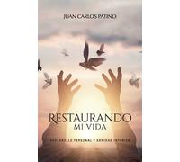 Juan Carlos Patiño Restaurando mi vida (Tascabile)