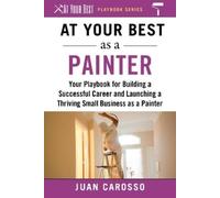 Juan Carosso At Your Best as a Painter (Tascabile) At Your Best Playbooks