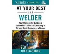Juan Carosso At Your Best as a Welder (Tascabile) At Your Best Playbooks