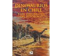 Juan Castillo Corn Dinosaurios en Chile y los vertebrados del Mesozo (Tascabile)