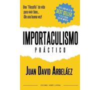 Juan David Arbe Importaculismo Practico - Una filosofía de vida para (Tascabile)