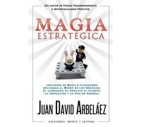 Magia Estratégica - Lecciones de Magia e Ilusionismo Aplicadas al Mundo de Los Negocios, El Liderazgo, El Servicio al Cliente, La Innovación y la Vida en General