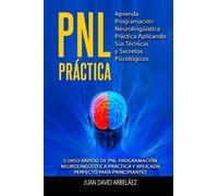 Juan David Arbe PNL PRACTICA Aprenda Programación Neurolingüística P (Tascabile)