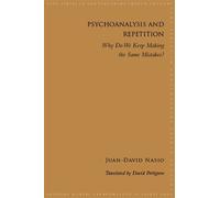 Juan-David Nasio Psychoanalysis and Repetition (Tascabile)