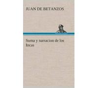 Juan De Betanzo Suma y narracion de los Incas, que los indios (Copertina rigida)