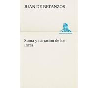 Juan De Betanzo Suma y narracion de los Incas, que los indios llamar (Tascabile)
