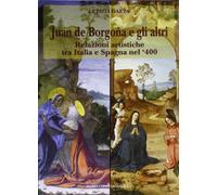Juan de Borgogna e gli altri. Relazioni artistiche tra Italia e Spagna nel '400
