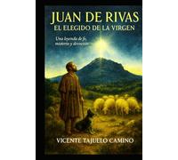 JUAN DE RIVAS: El pastor elegido de la Virgen