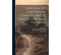 Juan (Don Fict Don Juan [by Lord Byron. Cantos 1 And 2]. Exact Copy (Tascabile)