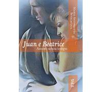 Juan e Beatrice Amore senza tempo saga. volume secondo di Maria Antonietta Bev.