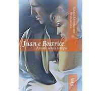 Juan e Beatrice Amore senza tempo: volume secondo: Vol. 2