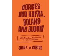 Juan E. De Castro Borges and Kafka, Bolaño and Bloom (Tascabile)