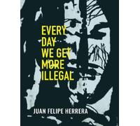 Juan Felipe Herrera Every Day We Get More Illegal (Tascabile)