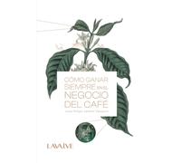Juan Felipe Jaimes Cómo ganar siempre en el negocio del café (Tascabile)