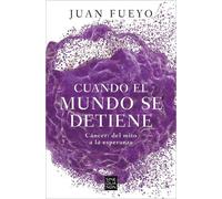 Juan Fueyo Cuando el mundo se detiene. Cáncer: del mito a la esperan (Tascabile)