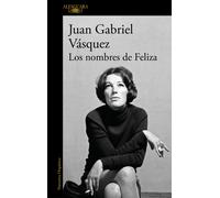 Juan Gabriel Vásquez Los nombres de Feliza / Feliza's Names (Tascabile)