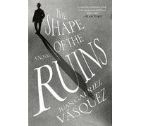 Juan Gabriel Vasquez The Shape of the Ruins (Tascabile)