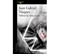 Juan Gabriel Vásquez Volver la vista atrás / Retrospective (Tascabile)