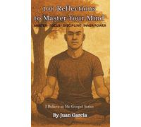 Juan Garcia 100 Reflections to Master Your Mind: Mastering Disciplin (Tascabile)