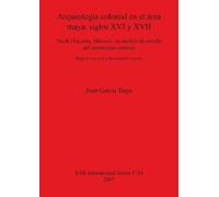 Juan Garcia Tar Arqueologia colonial en el área maya: siglos XVI y X (Tascabile)