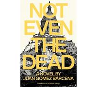Juan Gomez Barcena Not Even the Dead (Tascabile)