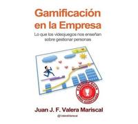 Juan J F Valera Mariscal Gamificación en la Empresa (Tascabile)