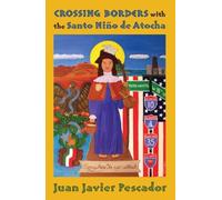 Juan Javier Pescador Crossing Borders with the Santo Niño De Atocha (Tascabile)