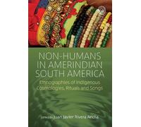 Juan Javier Rivera Andía Non-Humans in Amerindian South America (Tascabile)