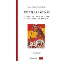 Juan José Moral Palabras asesinas: El discurso antimasónico en la Gu (Tascabile)