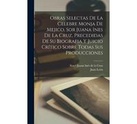 Juan León 1832- Obras selectas de la celebre monja de Mejico, sor Ju (Tascabile)