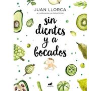 Sin dientes y a bocados / Toothless and By the Mouthful: El libro imprescindible de iniciación al baby led weaning