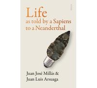 Juan Luis Arsuaga Juan José M Life as Told by a Sapiens to a Neande (Tascabile)