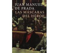 Juan Manuel de Prada Las máscaras del héroe (ESPASA NARRATIVA) (Tascabile)