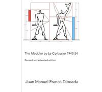 Juan Manuel Fra The Modulor by Le Corbusier 1943-54. Revised and Ext (Tascabile)