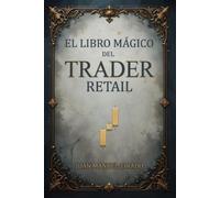 Juan Manuel Tirado El Libro Mágico del Trader Retail (Tascabile)