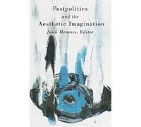 Juan Meneses Postpolitics and the Aesthetic Imagination (Tascabile)