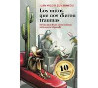 Juan Miguel Zun Los mitos que nos dieron traumas / The Myths That Tr (Tascabile)