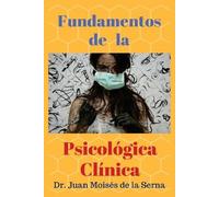 Juan Moisés de la Serna Fundamentos de la Psicología Clínica (Tascabile)