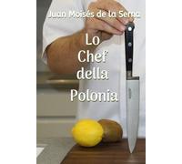 Juan Moisés De La Serna Silvia Casuscell Lo Chef della Poloni (Tascabile)