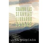 Juan Moncada Cuando Las Segovias Lloraron Sangre (Copertina rigida)
