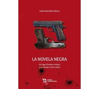 Juan Montero Ar La novela negra: Un lugar (Estados Unidos) y un tiem (Tascabile)
