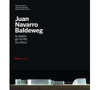 Juan Navarro Baldeweg. Le opere, gli scritti, la critica. Ediz. illustrata